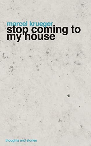 Stop Coming to My House Thoughts and Stories