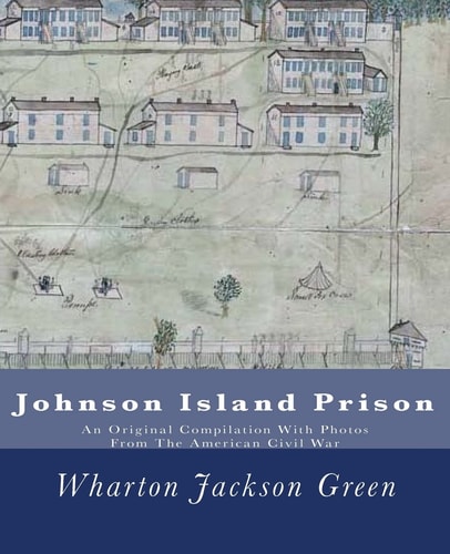 Johnson Island Prison An Original Compilation With Photos From The American Civil War