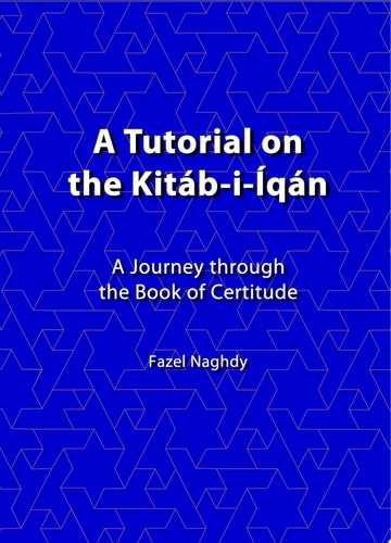 A Tutorial on the Kitáb-i-Íqán A Journey Through the Book of Certitude