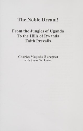 The Noble Dream! From the Jungles of Uganda to the Hills of Rwanda Faith Prevails