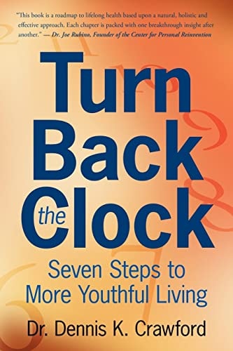 Turn Back the Clock Seven Steps to More Youthful Living