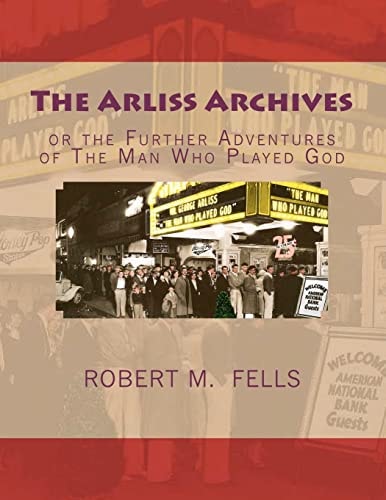 The Arliss Archives Or the Further Adventures of The Man Who Played God