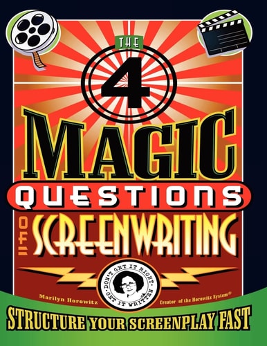 The 4 Magic Questions of Screenwriting 4 Simple Questions That Work Like Magic