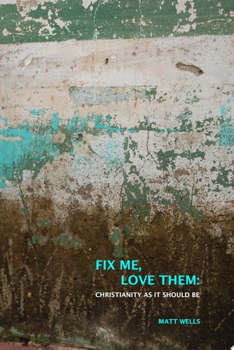 Fix Me, Love Them Christianity as it Should Be