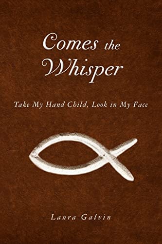 Comes the Whisper Take My Hand Child, Look in My Face