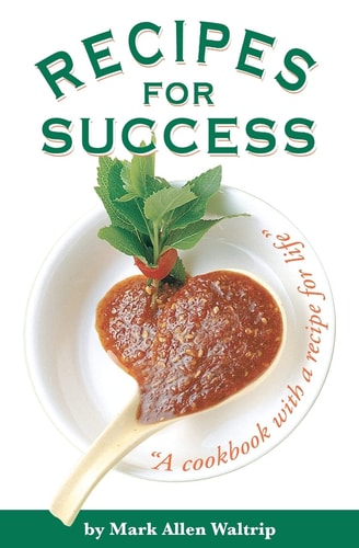Recipes for Success A Cookbook with a Recipe for Life