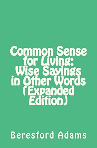 Common Sense for Living Wise Sayings in Other Words (Expanded Edition)