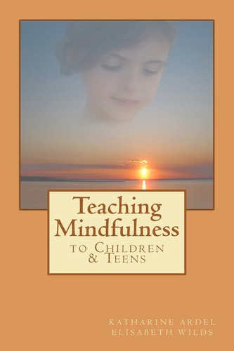 Teaching Mindfulness to Children and Teens