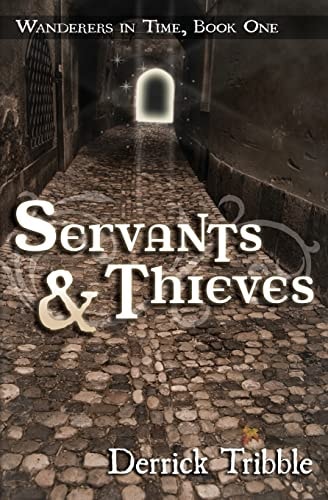 Servants and Thieves Wanderers in Time, Book One