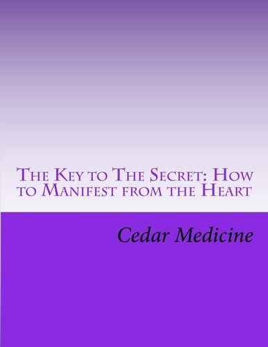 The Key to The Secret How to Manifest from the Heart