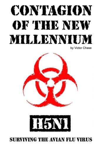 Contagion of the New Millennium H5N1 - Surviving the Avian Flu Virus