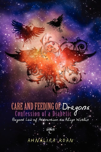 Care and Feeding of Dragons: Confession of a Diabetic Beyond Law of Attraction to Align Within