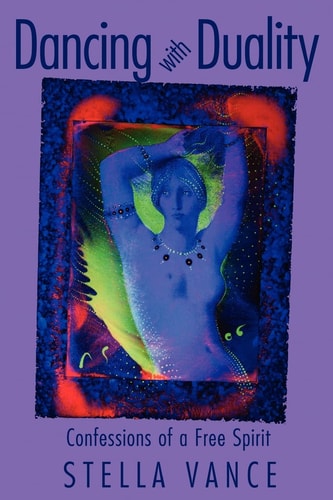 Dancing with Duality Confessions of a Free Spirit