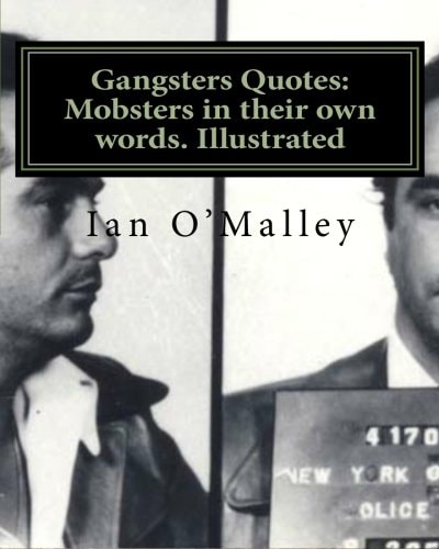 Gangsters Quotes Mobsters in Their Own Words. Illustrated