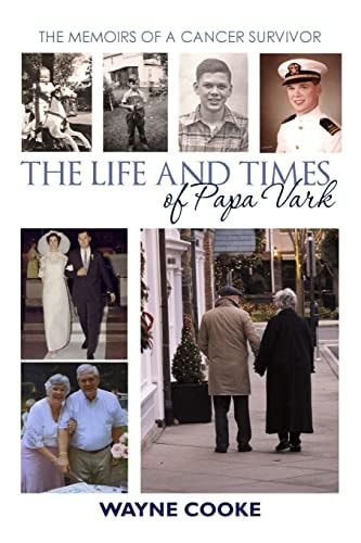 The Life and Times of Papa Vark The Memoirs of a Cancer Survivor