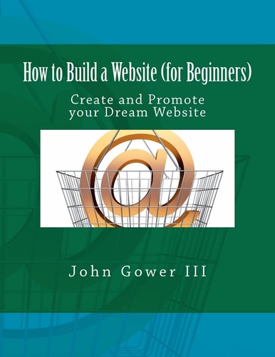 How to Build a Website (for Beginners) Create and Promote Your Dream Website