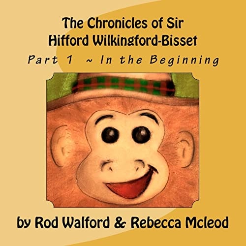 The Chronicles of Sir Hifford Wilkingford-Bisset Part 1 In the Beginning