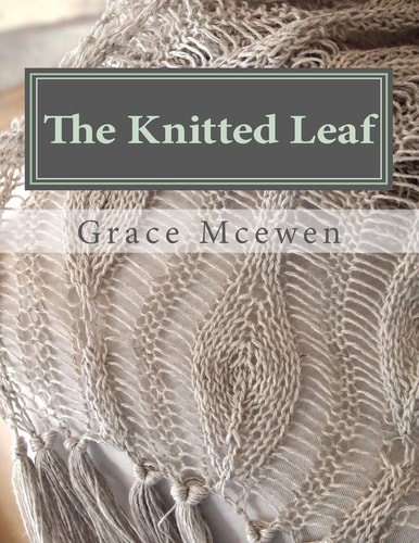 The Knitted Leaf Hand Knitting Stitch Designs and Stitch Dictionary for Leaf Lovers