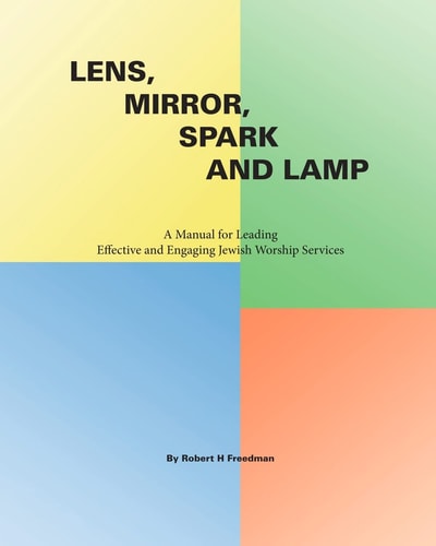 Lens, Mirror, Spark and Lamp A Manual for Leading Effective and Engaging Jewish Worship Services