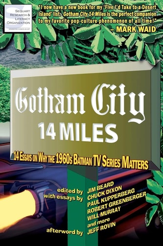 Gotham City 14 Miles 14 Essays on why the 1960s Batman TV Series Matters