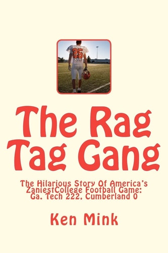 The Rag Tag Gang The Hilarious Story Of America's Zaniest College Football Game