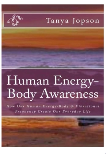 Human Energy-Body Awareness How Our Energy Body and Vibrational Frequency Create Our Everyday Life