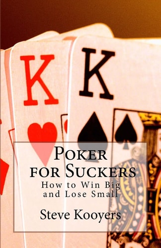 Poker for Suckers How to Win Big and Lose Small