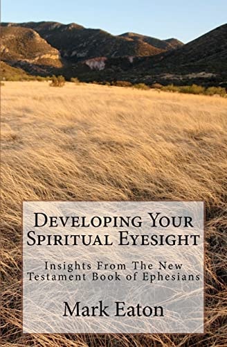 Developing Your Spiritual Eyesight Insights From The New Testament Book of Ephesians