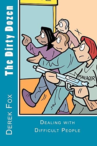 The Dirty Dozen Dealing with Difficult People