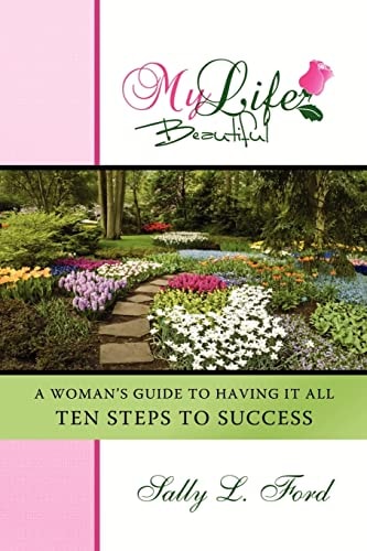 My Life Beautiful A Woman's Guide To Having It All, Ten Steps To Success