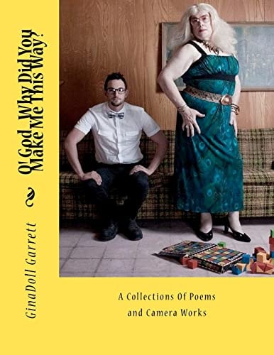 O! God...Why Did You Make Me This Way? A Collections Of Poems and Camera Works