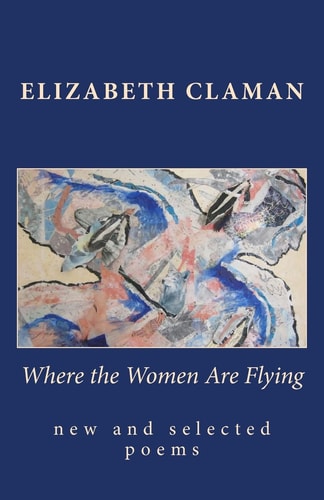 Where the Women Are Flying New and Selected Poems
