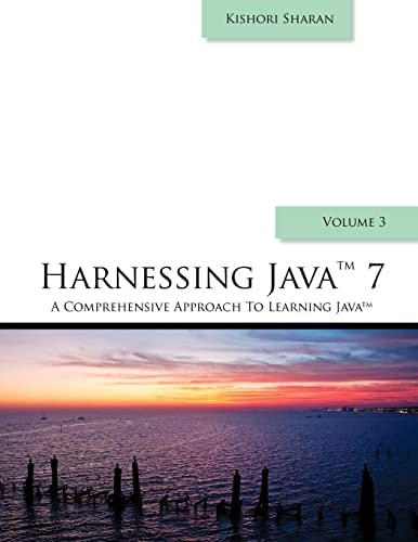 Harnessing Java 7 A Comprehensive Approach to Learning Java
