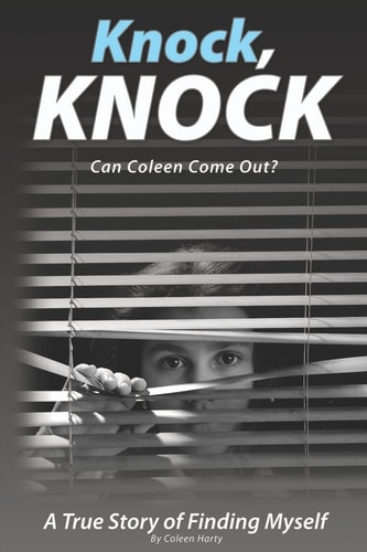 Knock, Knock, Can Coleen Come Out? A True Story of Finding Myself