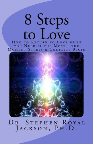 8 Steps to Love How to Return to Love when You Need it the Most - the Moment Stress and Conflict Begin