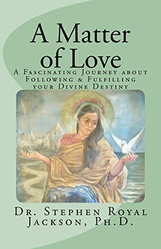 A Matter of Love A Fascinating Journey about Following and Fulfilling Your Divine Destiny