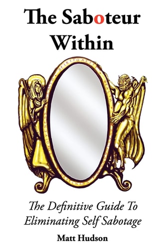 The Saboteur Within The Definitive Guide To Overcoming Self Sabotage