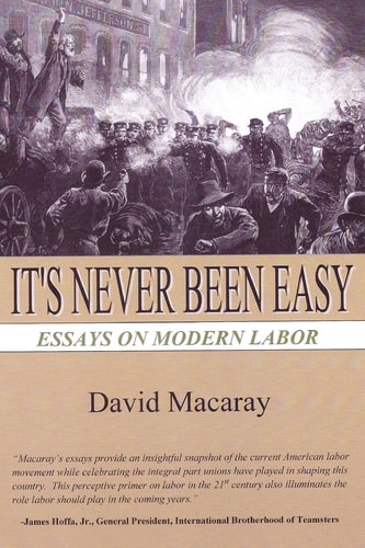 It's Never Been Easy Essays on Modern Labor