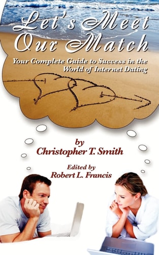 Let's Meet Our Match Your Complete Guide to Success in the World of Internet Dating