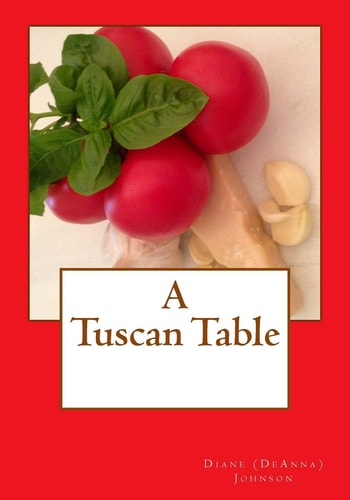 A Tuscan Table The Secrets of Three Generations of Tuscan Family Cooking