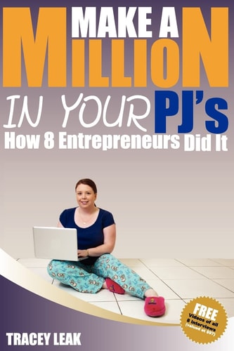 Make A Million In Your PJ's How 8 Entrepreneurs Did It!