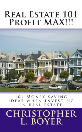 Real Estate 101 Profit MAX!!! 101 Money Saving Ideas When Investing in Real Estate