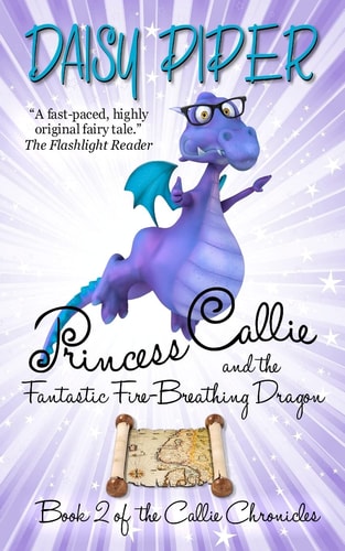 Princess Callie and the Fantastic Fire-Breathing Dragon Book II of the Callie Chronicles
