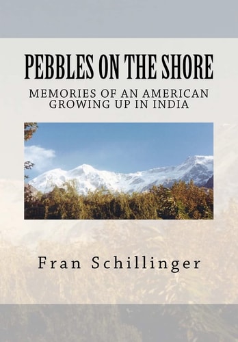 Pebbles on the Shore Memories of an American Growing Up in India