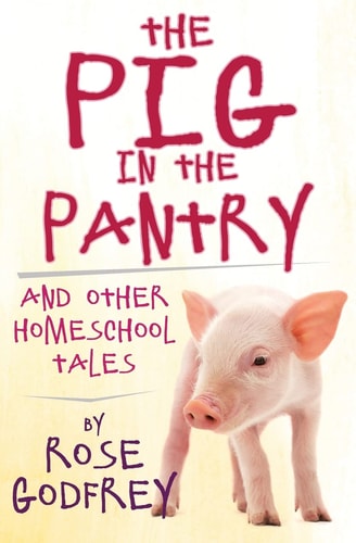 The Pig in the Pantry And Other Homeschool Tales