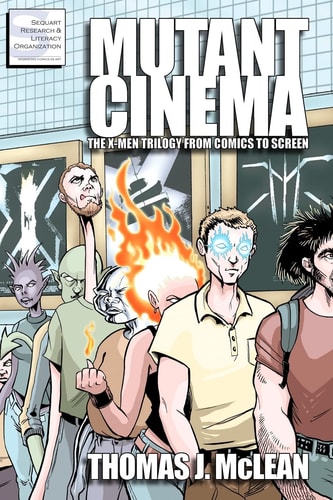 Mutant Cinema The X-Men Trilogy from Comics to Screen