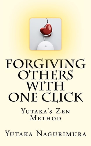 Forgiving Others with One Click Yutaka's Zen Method