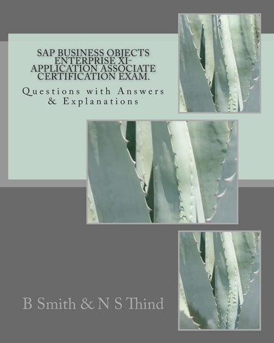 SAP Business Objects Enterprise XI- Application Associate Certification Exam Questions with Answers and Explanations