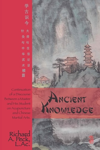 Ancient Knowledge Continuation of a Discourse Between a Master and His Student on Acupuncture and Chinese Martial Arts