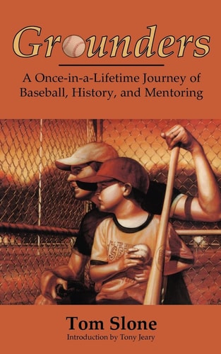 Grounders A Once-in-a-Lifetime Journey of Baseball, History, and Mentoring